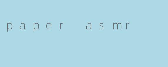 paper asmr
